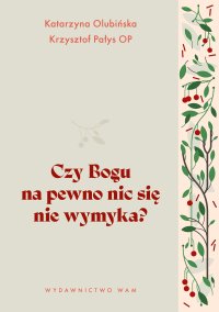 Czy Bogu na pewno nic się nie wymyka? - Katarzyna Olubińska - ebook