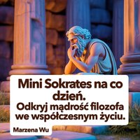 Mini Sokrates na co dzień. Odkryj mądrość filozofa we współczesnym życiu. - Marzena Wu - ebook