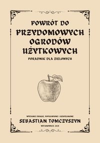 Powrót do przydomowych ogrodów użytkowych. Poradnik dla zielonych. - Sebastian Tomczyszyn - ebook