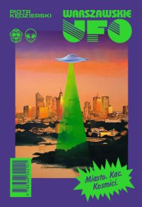 Warszawskie UFO. Dziennikarskie śledztwo nie z tego świata - Piotr Kędzierski - ebook