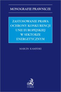 Zastosowanie prawa ochrony konkurencji Unii Europejskiej w sektorze energetycznym - Marcin Kamiński - ebook