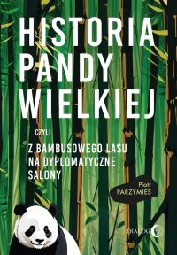 Historia pandy wielkiej, czyli z bambusowego lasu na dyplomatyczne salony - Piotr Parzymies - ebook