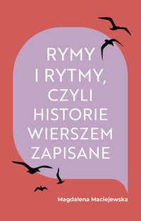 Rymy i rytmy, czyli historie wierszem zapisane - Magdalena Maciejewska - ebook