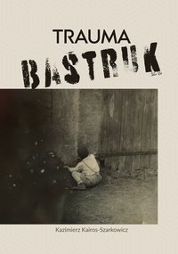 Trauma bastruk - Kazimierz Kairos-Szarkowicz - ebook