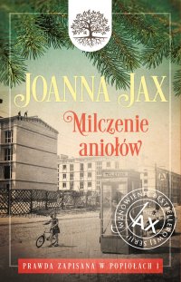 Prawda zapisana w popiołach. Tom 1. Milczenie aniołów - Joanna Jax - ebook