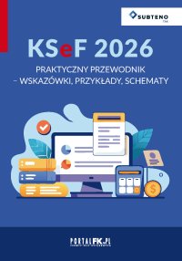 KSeF 2026. Praktyczny przewodnik - wskazówki, przykłady, schematy - Opracowanie zbiorowe - ebook