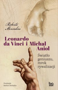 Leonardo da Vinci i Michał Anioł. Światło geniuszu, mrok rywalizacji - Roberto Mercadini - ebook