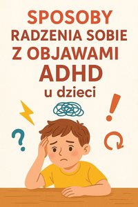 Sposoby radzenia sobie z objawami ADHD u dzieci - Anna Ciesielska - ebook