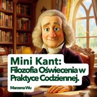 Mini Kant: Filozofia Oświecenia w Praktyce Codziennej. - Marzena Wu - ebook