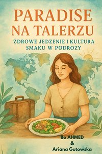 Paradise na Talerzu: Zdrowe Jedzenie i Kultura Smaku w Podróży - Bo AHMED - ebook