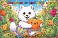 Kolorowanka dla dzieci Yuki Yukusilek, Warzywne przygody samojeda, wiek 1-8 lat, tęczowy motyw z babeczkami i słodyczami, Edukacyjne strony z aktywnościami - Yuki Yukusilek - ebook