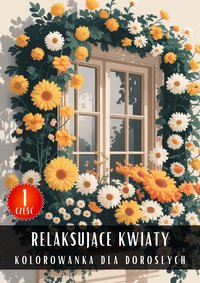 Kolorowanka dla Dorosłych Relaksujące Kwiaty Część 1 - Antystresowa Relaksująca Kolorowanka Książka do Kolorowania - 50 Stron z Rysunkami Do Pokolorowania - Artful Palette - ebook