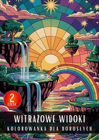 Kolorowanka dla Dorosłych Witrażowe Widoki Część 2 - Antystresowa Relaksująca Kolorowanka Książka do Kolorowania - 50 Stron z Rysunkami Do Pokolorowania - Artful Palette - ebook