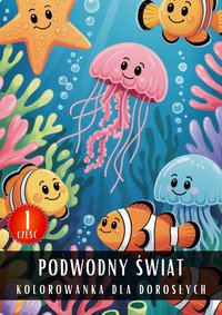 Kolorowanka dla Dorosłych Podwodny Świat Część 1 - Antystresowa Relaksująca Kolorowanka Książka do Kolorowania - 50 Stron z Rysunkami Do Pokolorowania - Artful Palette - ebook