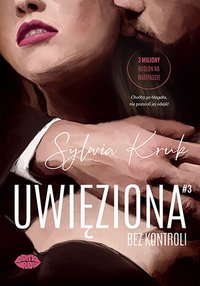 Uwięziona. Bez kontroli - Sylwia Kruk - ebook