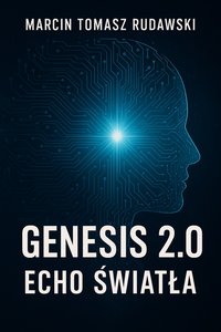 GENESIS 2.0 ECHO ŚWIATŁA - Marcin Tomasz Rudawski - ebook