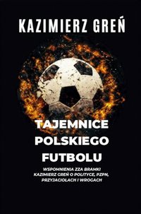Tajemnice polskiego futbolu - Kazimierz Greń - ebook