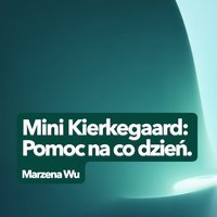 Mini Kierkegaard: Pomoc na co dzień. - Marzena Wu - ebook