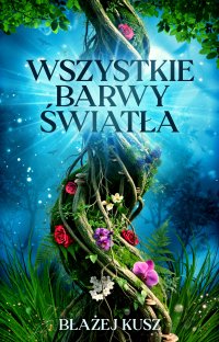 Wszystkie barwy światła - Błażej Kusz - ebook