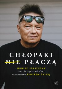 Chłopaki (nie) płaczą. Muniek Staszczyk bez ciemnych okularów w rozmowie z Piotrem Żyłką - Piotr Żyłka - ebook