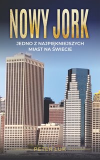 NOWY JORK. JEDNO Z NAJPIĘKNIEJSZYCH MIAST NA ŚWIECIE - Peter Luk - ebook