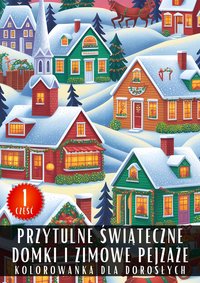 Kolorowanka dla Dorosłych Przytulne Świąteczne Domki i Zimowe Pejzaże Część 1 - Antystresowa Relaksująca Kolorowanka Książka do Kolorowania - 50 Stron z Rysunkami Do Pokolorowania - Artful Palette - ebook