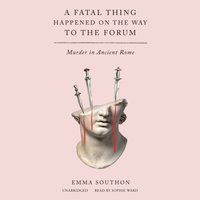 Fatal Thing Happened on the Way to the Forum - Emma Southon - audiobook