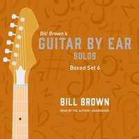 Guitar by Ear: Guitar Solos Box Set 6 - Bill Brown - audiobook
