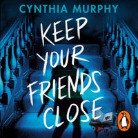 Keep Your Friends Close - Cynthia Murphy - audiobook