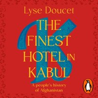 Finest Hotel in Kabul - Lyse Doucet - audiobook