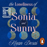 Loneliness of Sonia and Sunny - Kiran Desai - audiobook