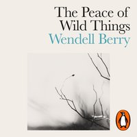 Peace of Wild Things - Wendell Berry - audiobook