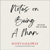 Notes on Being a Man - Scott Galloway - audiobook