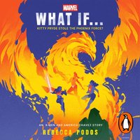 What If...Kitty Pryde Stole the Phoenix Force? - Rebecca Podos - audiobook
