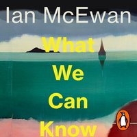 What We Can Know - Ian McEwan - audiobook