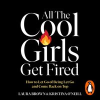 All the Cool Girls Get Fired - Kristina O'Neill - audiobook