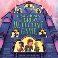 Grady Jones and the Great Detective Game - Kerry Douglas Dye - audiobook