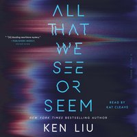 All That We See or Seem - Ken Liu - audiobook