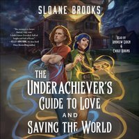 Underachiever's Guide to Love and Saving the World - Sloane Brooks - audiobook