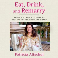 Eat, Drink, and Remarry - Patricia Altschul - audiobook