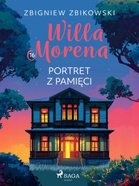 Willa Morena 16: Portret z pamięci - Zbigniew Zbikowski - ebook