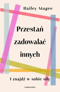 Przestań zadowalać innych - Hailey Magee - ebook