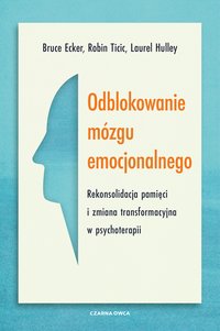Odblokowanie mózgu emocjonalnego - Bruce Ecker - ebook