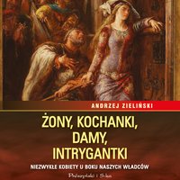 Żony, kochanki, damy, intrygantki - Andrzej Zieliński - audiobook