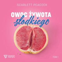 Owoc żywota słodkiego - Scarlett Peacock - audiobook