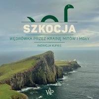 Szkocja. Wędrówka przez krainę mitów i mgły - Patrycja Kupiec - audiobook