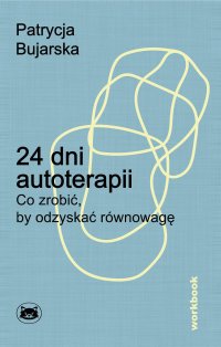24 dni autoterapii. Co zrobić, by odzyskać równowagę - Patrycja Bujarska - ebook