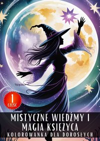 Kolorowanka dla Dorosłych Mistyczne Wiedźmy i Magia Księżyca Część 1 - Antystresowa Relaksująca Kolorowanka Książka do Kolorowania - 50 Stron z Rysunkami Do Pokolorowania - Artful Palette - ebook