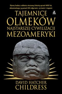 Tajemnice Olmeków. Najstarszej cywilizacji Mezoameryki - David Hatcher Childress - ebook