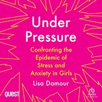 Under Pressure - Lisa Damour - audiobook